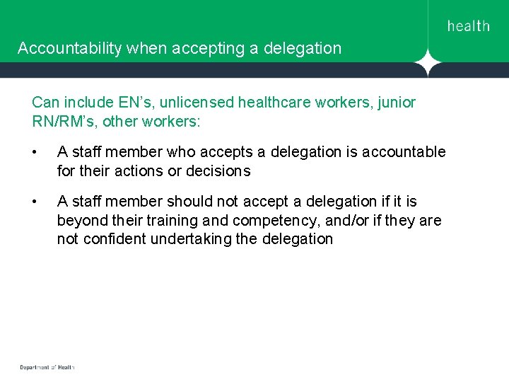Accountability when accepting a delegation Can include EN’s, unlicensed healthcare workers, junior RN/RM’s, other Accountability when accepting a delegation Can include EN’s, unlicensed healthcare workers, junior RN/RM’s, other