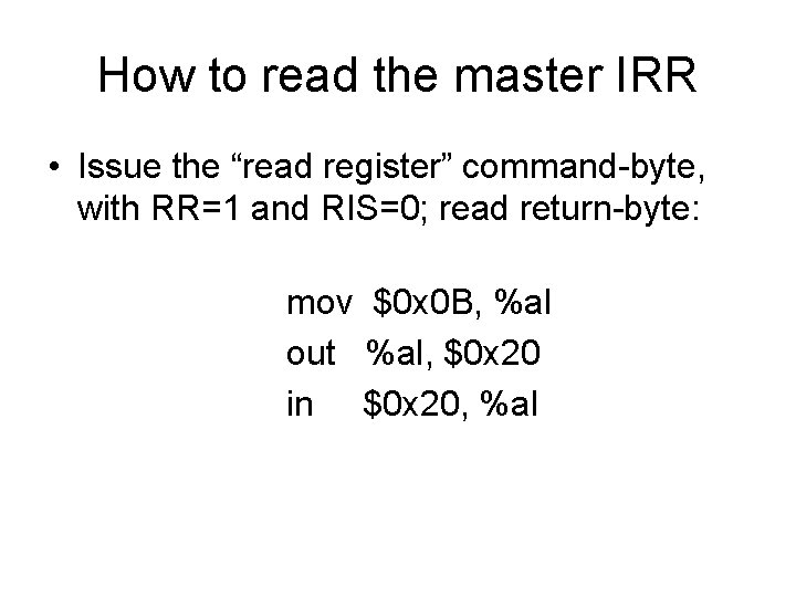 How to read the master IRR • Issue the “read register” command-byte, with RR=1