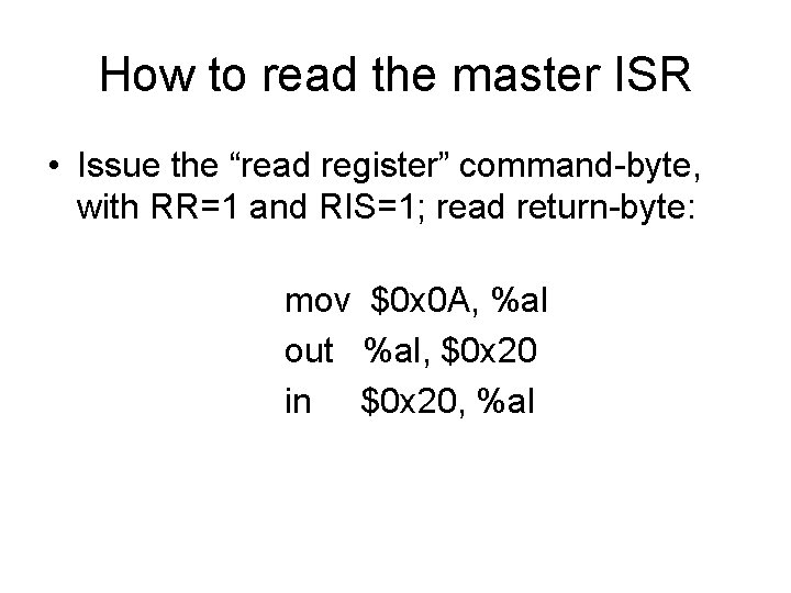 How to read the master ISR • Issue the “read register” command-byte, with RR=1