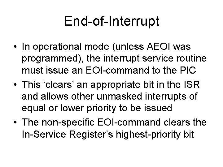 End-of-Interrupt • In operational mode (unless AEOI was programmed), the interrupt service routine must