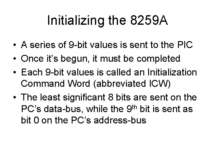 Initializing the 8259 A • A series of 9 -bit values is sent to