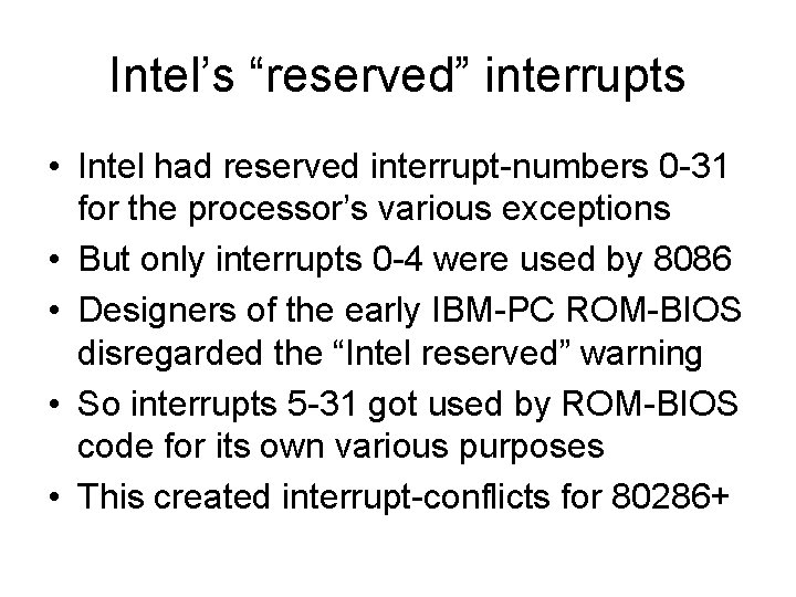 Intel’s “reserved” interrupts • Intel had reserved interrupt-numbers 0 -31 for the processor’s various