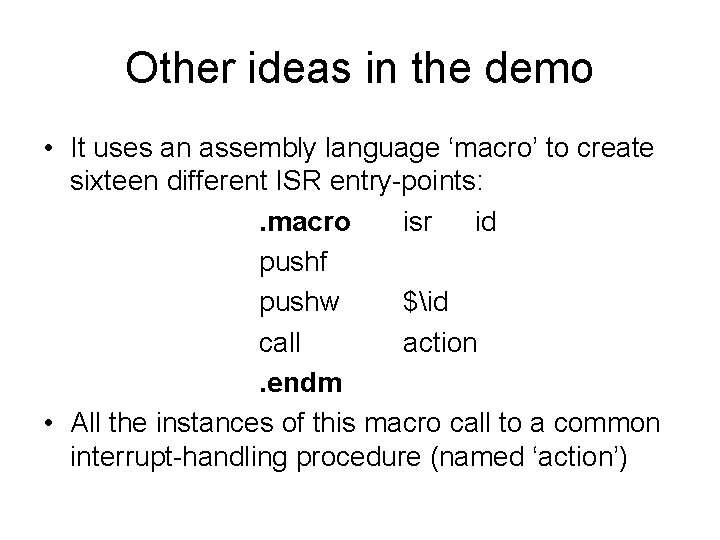 Other ideas in the demo • It uses an assembly language ‘macro’ to create
