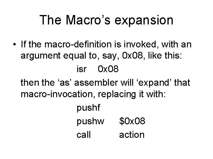 The Macro’s expansion • If the macro-definition is invoked, with an argument equal to,