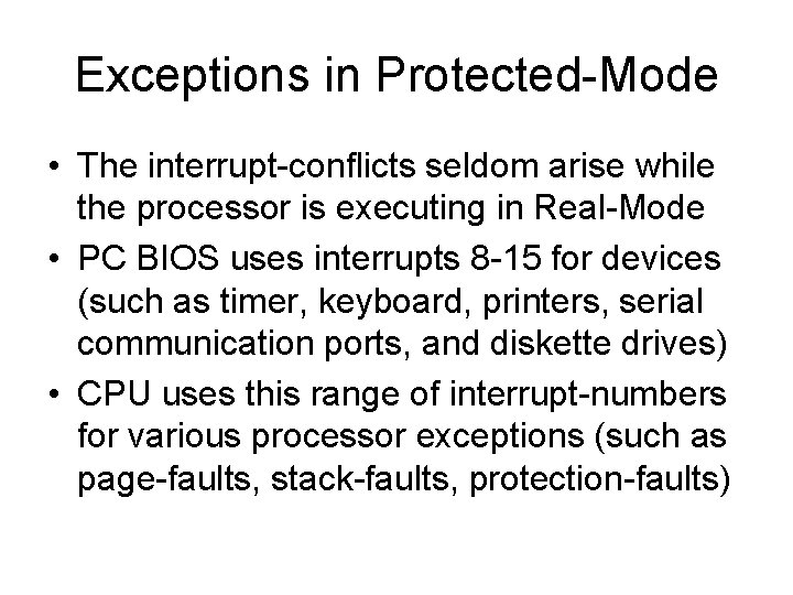 Exceptions in Protected-Mode • The interrupt-conflicts seldom arise while the processor is executing in