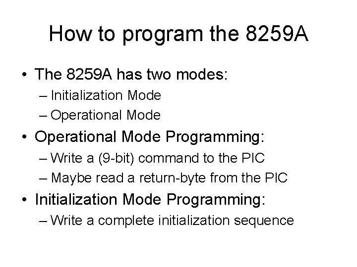 How to program the 8259 A • The 8259 A has two modes: –