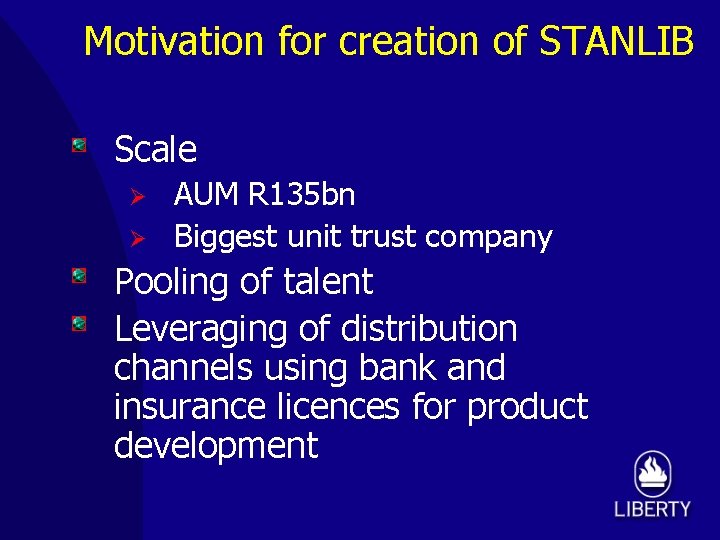 Motivation for creation of STANLIB Scale Ø Ø AUM R 135 bn Biggest unit