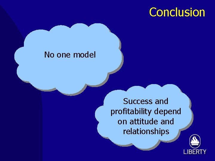 Conclusion No one model Success and profitability depend on attitude and relationships 