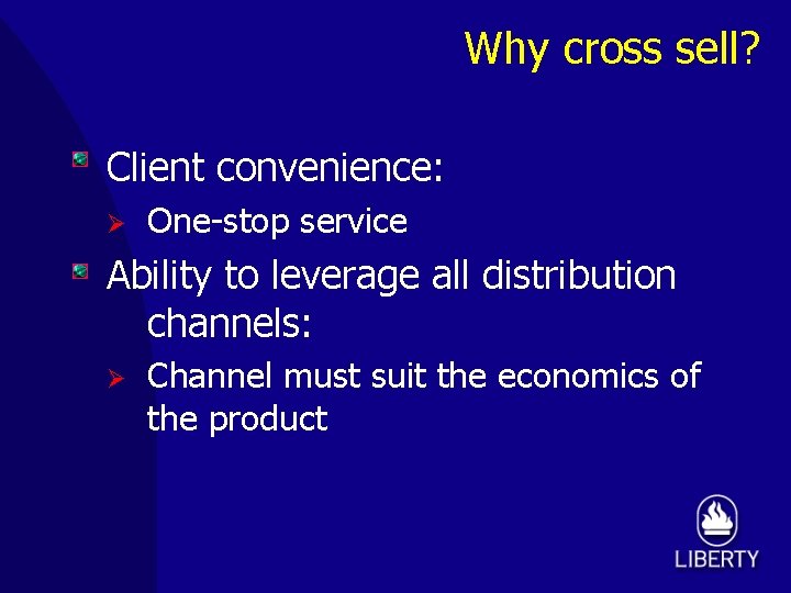 Why cross sell? Client convenience: Ø One-stop service Ability to leverage all distribution channels: