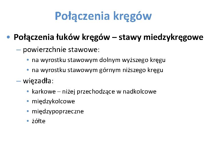 Połączenia kręgów • Połączenia łuków kręgów – stawy miedzykręgowe – powierzchnie stawowe: • na