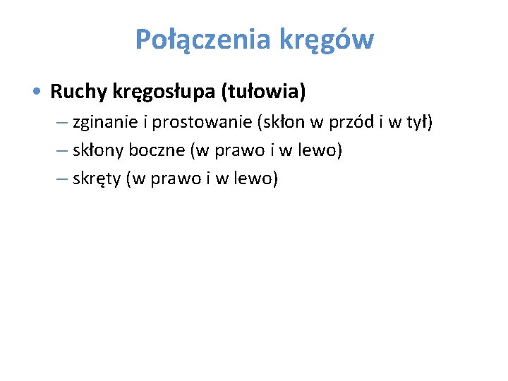 Połączenia kręgów • Ruchy kręgosłupa (tułowia) – zginanie i prostowanie (skłon w przód i