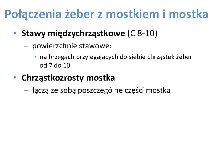 Połączenia żeber z mostkiem i mostka • Stawy międzychrząstkowe (C 8 -10) – powierzchnie