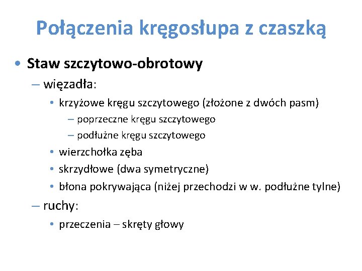 Połączenia kręgosłupa z czaszką • Staw szczytowo-obrotowy – więzadła: • krzyżowe kręgu szczytowego (złożone