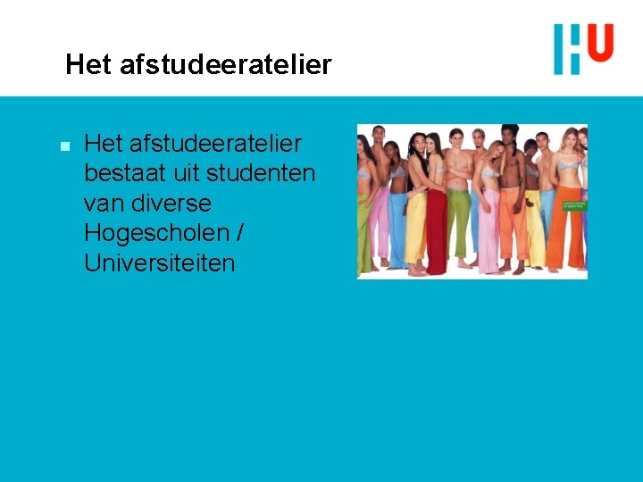 Het afstudeeratelier n Het afstudeeratelier bestaat uit studenten van diverse Hogescholen / Universiteiten 