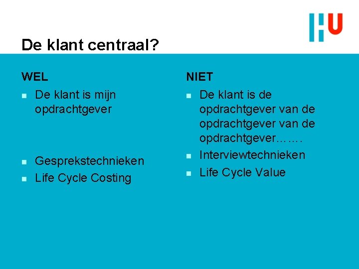 De klant centraal? WEL n n n De klant is mijn opdrachtgever Gesprekstechnieken Life