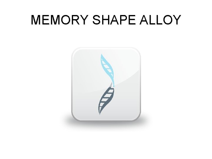 MEMORY SHAPE ALLOY 