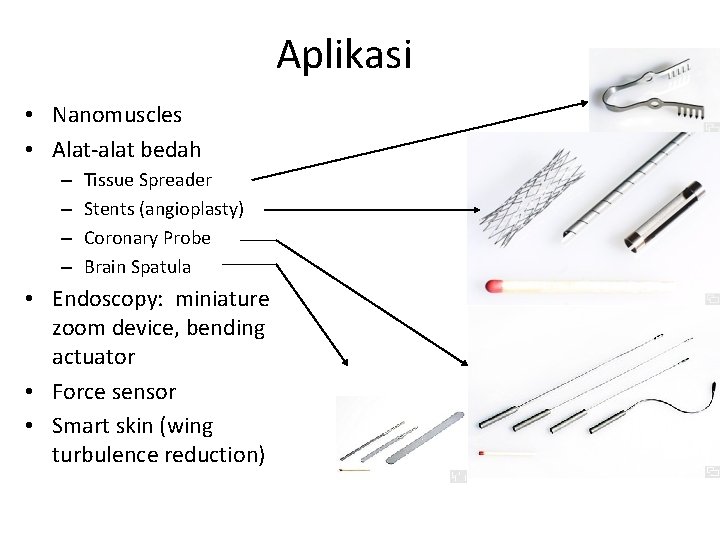 Aplikasi • Nanomuscles • Alat-alat bedah – – Tissue Spreader Stents (angioplasty) Coronary Probe