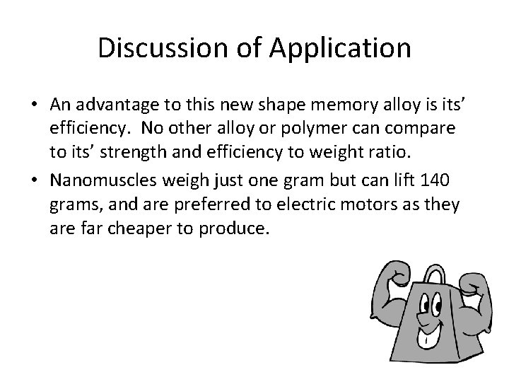 Discussion of Application • An advantage to this new shape memory alloy is its’