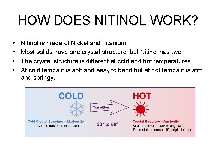 HOW DOES NITINOL WORK? • • Nitinol is made of Nickel and Titanium Most