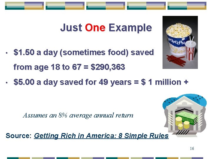Just One Example • $1. 50 a day (sometimes food) saved from age 18