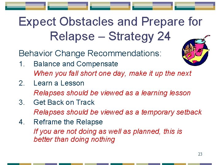 Expect Obstacles and Prepare for Relapse – Strategy 24 Behavior Change Recommendations: 1. 2.