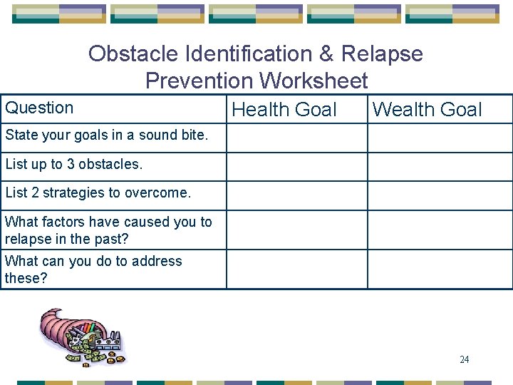 Obstacle Identification & Relapse Prevention Worksheet Question Health Goal Wealth Goal State your goals
