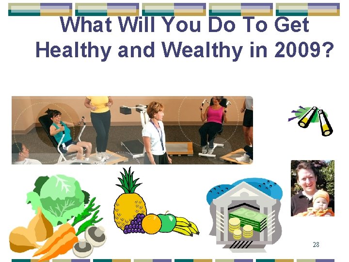 What Will You Do To Get Healthy and Wealthy in 2009? 28 