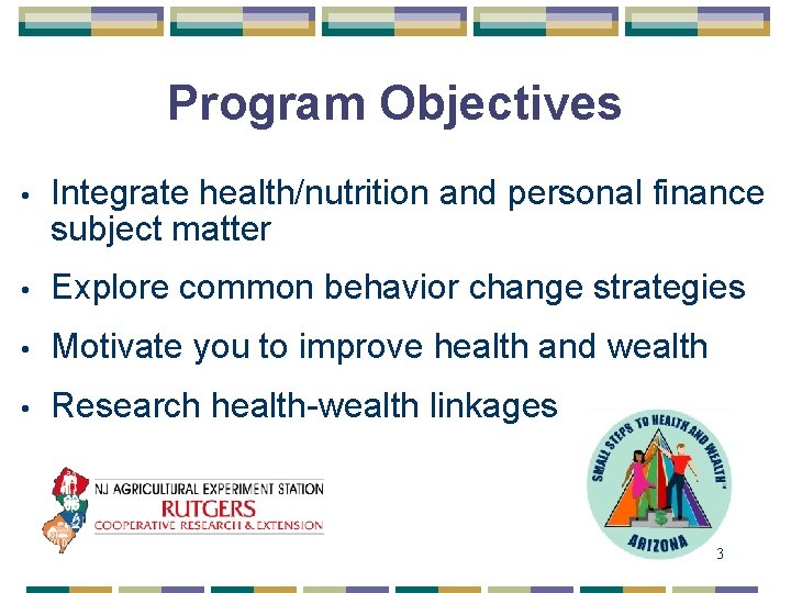 Program Objectives • Integrate health/nutrition and personal finance subject matter • Explore common behavior