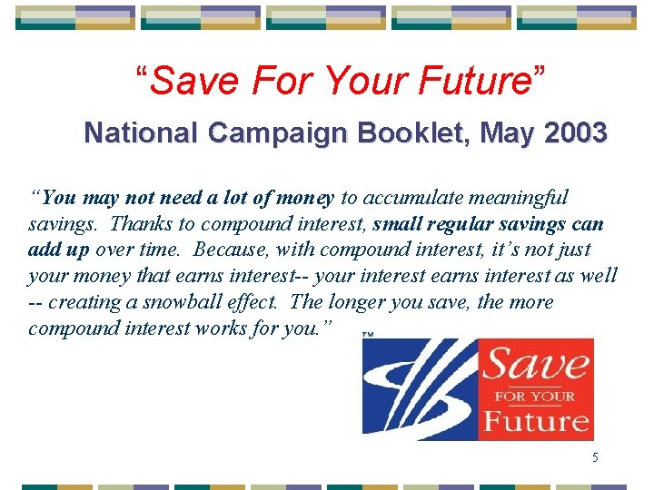 “Save For Your Future” National Campaign Booklet, May 2003 “You may not need a