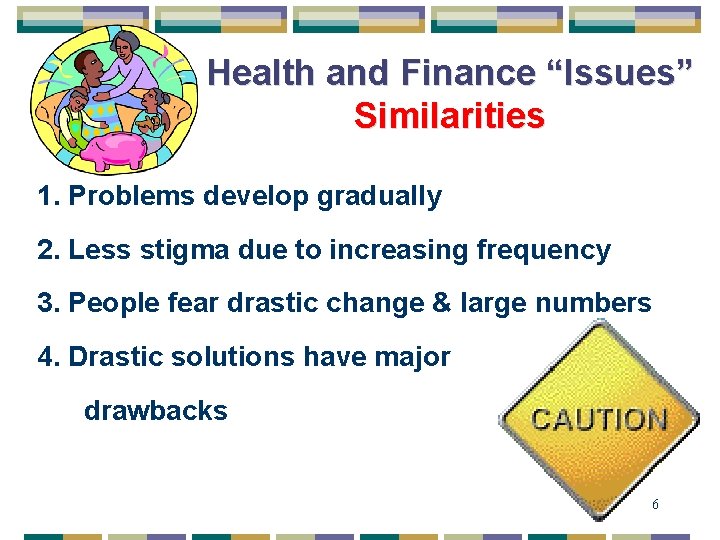 Health and Finance “Issues” Similarities 1. Problems develop gradually 2. Less stigma due to