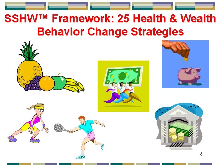 SSHW™ Framework: 25 Health & Wealth Behavior Change Strategies 8 