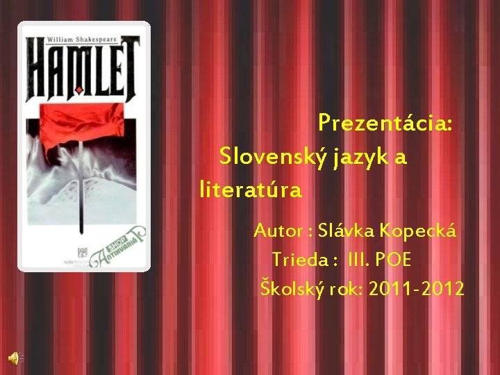  Prezentácia: Slovenský jazyk a literatúra Autor : Slávka Kopecká Trieda : III. POE