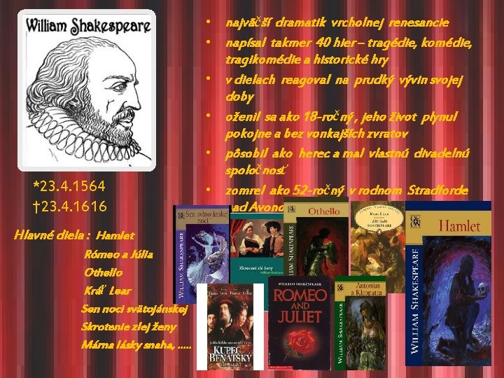  • najväčší dramatik vrcholnej renesancie • napísal takmer 40 hier – tragédie, komédie,