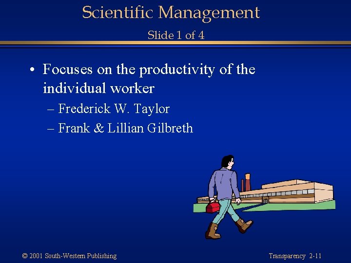 Scientific Management Slide 1 of 4 • Focuses on the productivity of the individual