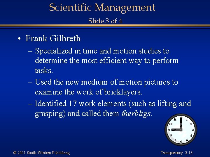 Scientific Management Slide 3 of 4 • Frank Gilbreth – Specialized in time and