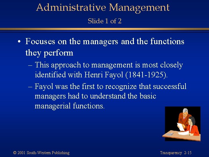 Administrative Management Slide 1 of 2 • Focuses on the managers and the functions