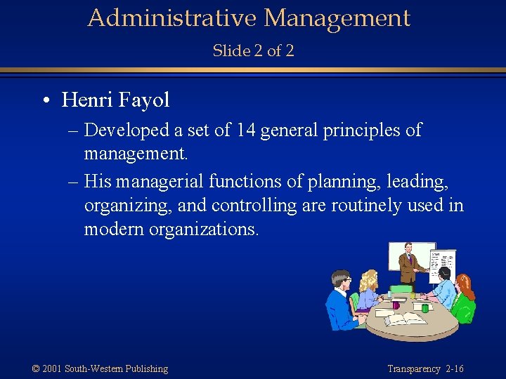 Administrative Management Slide 2 of 2 • Henri Fayol – Developed a set of