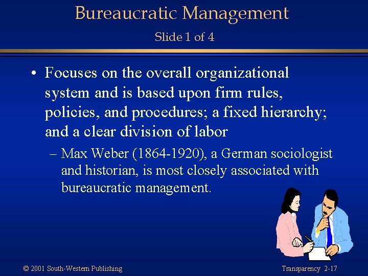 Bureaucratic Management Slide 1 of 4 • Focuses on the overall organizational system and