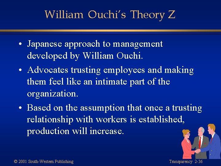 William Ouchi’s Theory Z • Japanese approach to management developed by William Ouchi. •