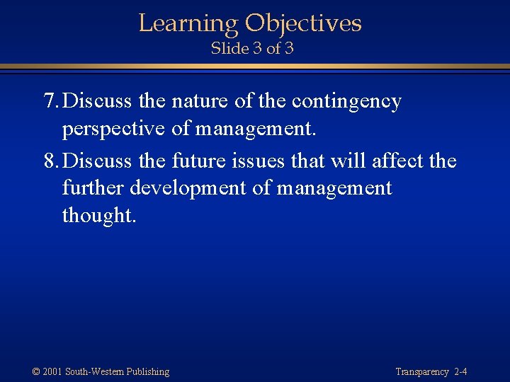 Learning Objectives Slide 3 of 3 7. Discuss the nature of the contingency perspective