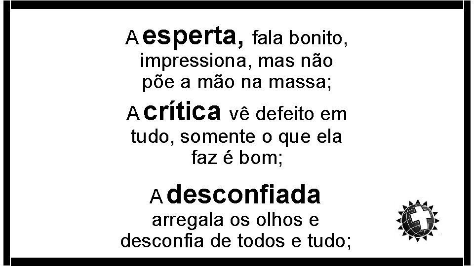 A esperta, fala bonito, impressiona, mas não põe a mão na massa; A crítica A esperta, fala bonito, impressiona, mas não põe a mão na massa; A crítica