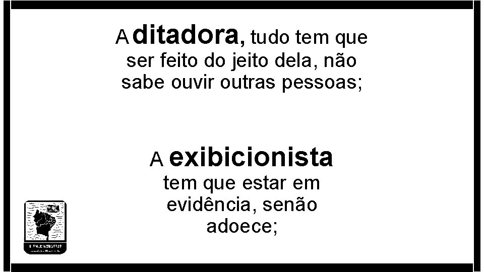 A ditadora, tudo tem que ser feito do jeito dela, não sabe ouvir outras A ditadora, tudo tem que ser feito do jeito dela, não sabe ouvir outras