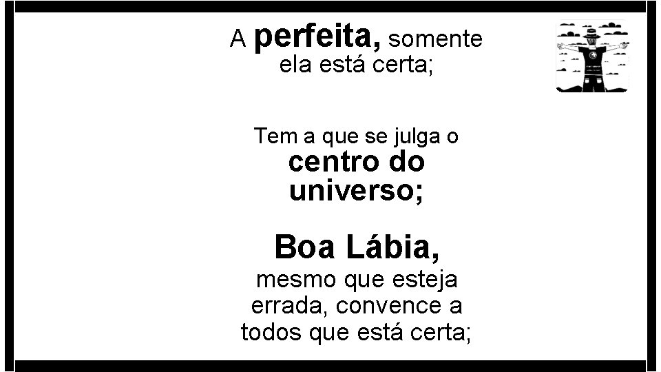 A perfeita, somente ela está certa; Tem a que se julga o centro do A perfeita, somente ela está certa; Tem a que se julga o centro do