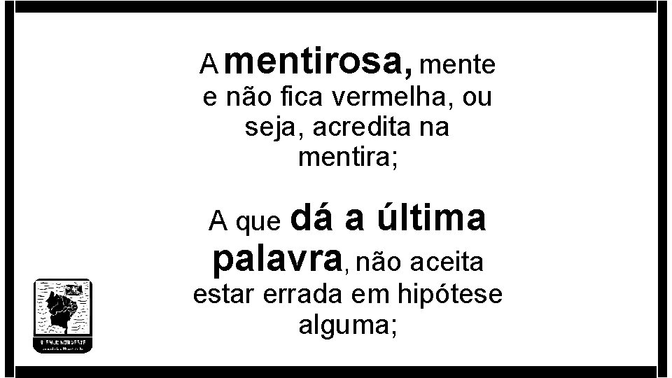 A mentirosa, mente e não fica vermelha, ou seja, acredita na mentira; A que A mentirosa, mente e não fica vermelha, ou seja, acredita na mentira; A que