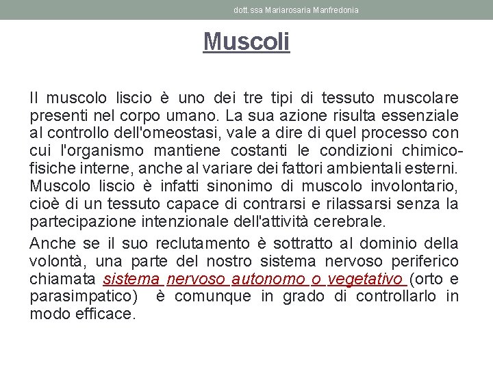 dott. ssa Mariarosaria Manfredonia Muscoli Il muscolo liscio è uno dei tre tipi di