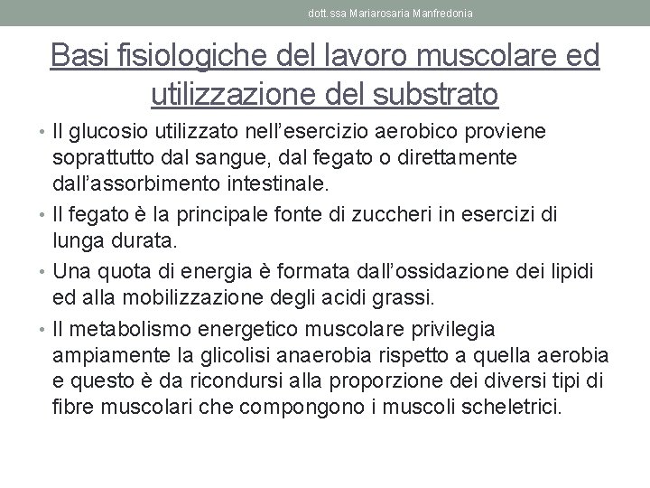 dott. ssa Mariarosaria Manfredonia Basi fisiologiche del lavoro muscolare ed utilizzazione del substrato •