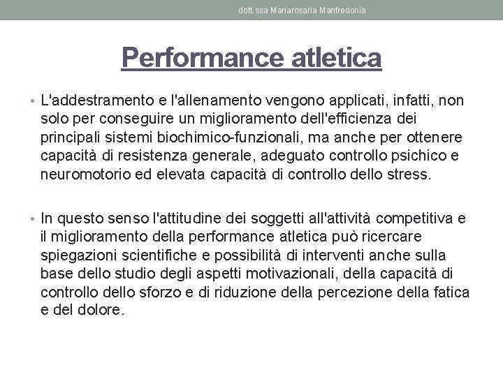 dott. ssa Mariarosaria Manfredonia Performance atletica • L'addestramento e l'allenamento vengono applicati, infatti, non