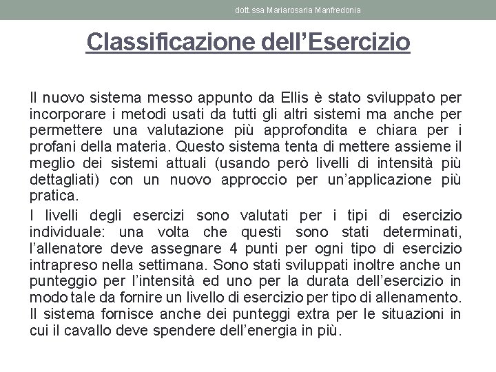 dott. ssa Mariarosaria Manfredonia Classificazione dell’Esercizio Il nuovo sistema messo appunto da Ellis è