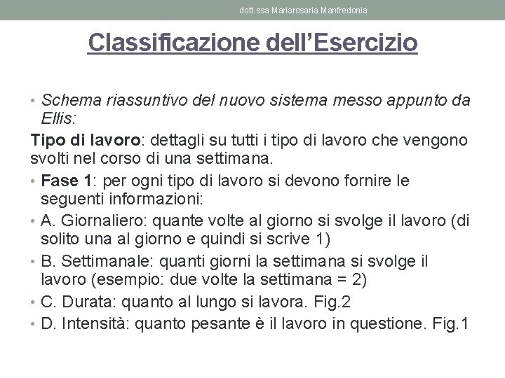 dott. ssa Mariarosaria Manfredonia Classificazione dell’Esercizio • Schema riassuntivo del nuovo sistema messo appunto