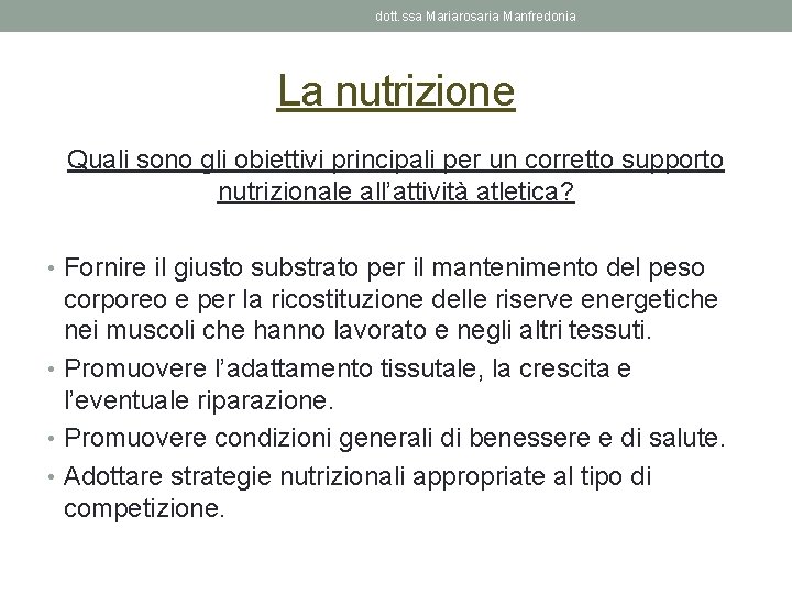 dott. ssa Mariarosaria Manfredonia La nutrizione Quali sono gli obiettivi principali per un corretto